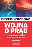 Wojna o prąd. Jak zatrzymać katastrofę w polskiej energetyce. Autor: Mirosław Gajer. Dadada.pl Okładka książki Wojna o prąd. Jak zatrzymać katastrofę w polskiej energetyce
