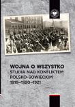 Okładka książki Wojna o wszystko. Studia nad konfliktem polsko-sowieckim 1919-1920-1921