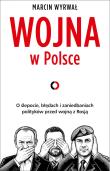 Okładka książki Wojna w Polsce. O ślepocie, błędach i zaniedbaniach polityków przed wojną z Rosją
