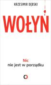 Wołyń. Nic nie jest w porządku. Autor: Dębski Krzesimir. Dadada.pl Okładka książki Wołyń. Nic nie jest w porządku