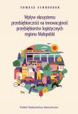 Wpływ ekosystemu przedsiębiorczości na innowacyjność przedsiębiorstw logistycznych regionu Małopolski. Autor: Schroeder Tomasz. Dadada.pl Okładka książki Wpływ ekosystemu przedsiębiorczości na innowacyjność przedsiębiorstw logistycznych regionu Małopolski