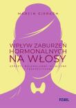 Okładka książki Wpływ zaburzeń hormonalnych na włosy. Aspekty molekularne, kliniczne i terapeutyczne