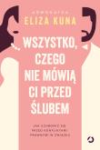 Wszystko, czego nie mówią ci przed ślubem. Jak uchronić się przed konfliktami prawnymi w związku. Autor: Kuna Eliza. Dadada.pl Okładka książki Wszystko, czego nie mówią ci przed ślubem. Jak uchronić się przed konfliktami prawnymi w związku