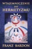 Wtajemniczenie do Hermetyzm. Autor: Franz Bardon. Dadada.pl Okładka książki Wtajemniczenie do Hermetyzm