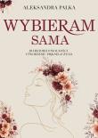 Okładka książki Wybieram sama. 10 historii o wolności i tworzeniu pięknego życia