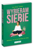 Okładka książki Wybieram siebie. Odwaga, by żyć w zgodzie ze sobą