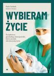Wybieram życie. Autor: dr Patti Giebink, Kimberly Shumate. Dadada.pl Okładka książki Wybieram życie