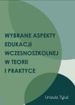 Wybrane aspekty edukacji wczesnoszkolnej w teorii i praktyce. Autor: Tyluś Urszula. Dadada.pl Okładka książki Wybrane aspekty edukacji wczesnoszkolnej w teorii i praktyce