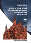 Okładka książki Wydział do spraw Wyznań Prezydium Rady Narodowej Miasta Wrocławia w latach 1957–1975. Studium historycznoprawne