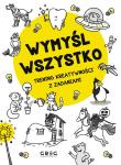 Wymyśl wszystko. Trening kreatywności z zadaniami. Autor: Wieczorek Dorota. Dadada.pl Okładka książki Wymyśl wszystko. Trening kreatywności z zadaniami