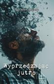Wyprzedzając jutro. Autor: Zapała Mirosław. Dadada.pl Okładka książki Wyprzedzając jutro