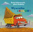 Wywrotka i kolory. Snów kolorowych, placu budowy. Autor: Sherri Duskey Rinker. Dadada.pl Okładka książki Wywrotka i kolory. Snów kolorowych, placu budowy