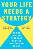Okładka książki Your Life Needs a Strategy: How to Increase Your Odds of Doing Extraordinary Things