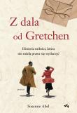 Z dala od Gretchen. Historia miłości, która nie miała prawa się wydarzyć. Autor: Abel Susanne. Dadada.pl Okładka książki Z dala od Gretchen. Historia miłości, która nie miała prawa się wydarzyć