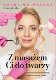 Okładka książki Z masażem Ci do twarzy. Poznaj naturalne metody dbania o swoją urodę