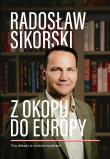 Z okopu do Europy. Trzy dekady w centrum wydarzeń. Autor: Radosław Sikorski. Dadada.pl Okładka książki Z okopu do Europy. Trzy dekady w centrum wydarzeń