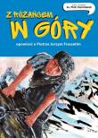 Z różańcem w góry. Opowieść o Piotrze Jerzym Frassatim. Autor: Kaczmarek Piotr. Dadada.pl Okładka książki Z różańcem w góry. Opowieść o Piotrze Jerzym Frassatim