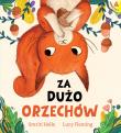 Za dużo orzechów. Autor: Halls Smriti, Lucy Fleming. Dadada.pl Okładka książki Za dużo orzechów