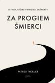 Za progiem śmierci. O tych, którzy widzieli zaświaty. Autor: Patrick Theillier. Dadada.pl Okładka książki Za progiem śmierci. O tych, którzy widzieli zaświaty