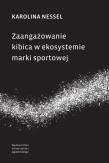 Okładka książki Zaangażowanie kibica w ekosystemie marki sportowej