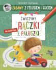 Zabawy z Felusiem i Guciem. Ćwiczymy rączki i paluszki. Autor: Katarzyna Kozłowska. Dadada.pl Okładka książki Zabawy z Felusiem i Guciem. Ćwiczymy rączki i paluszki