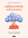 Okładka książki Zaburzenia odżywiania. Dlaczego i po co się pojawiają oraz jak możemy pomóc