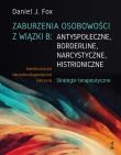Zaburzenia osobowości z wiązki B: antyspołeczne, borderline, narcystyczne, histroniczne.Strategie terapeutyczne. Autor: Fox Daniel J.. Dadada.pl Okładka książki Zaburzenia osobowości z wiązki B: antyspołeczne, borderline, narcystyczne, histroniczne.Strategie terapeutyczne