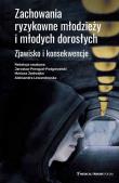 Zachowania ryzykowne młodzieży i młodych dorosłych. Autor: Peregud-Podgorzelski Jarosław, Jędrzejko Mariusz, Aleksandra Lewandowska. Dadada.pl Okładka książki Zachowania ryzykowne młodzieży i młodych dorosłych