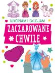 Okładka książki Zaczarowane chwile. Wycinam i sklejam