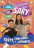Zaczarowany Świat Sary. Testy, challenge i lifehacki. Autor: Żyracka Sara, Żyracka Julia. Dadada.pl Okładka książki Zaczarowany Świat Sary. Testy, challenge i lifehacki
