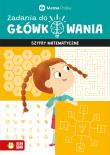 Zadania do główkowania. Szyfry matematyczne. Autor: Czapla Tomasz P., Lidia Rózio. Dadada.pl Okładka książki Zadania do główkowania. Szyfry matematyczne