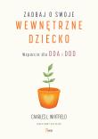 Zadbaj o swoje wewnętrzne dziecko. Wsparcie dla DDA i DDD. Autor: L. Whitfield Charles. Dadada.pl Okładka książki Zadbaj o swoje wewnętrzne dziecko. Wsparcie dla DDA i DDD