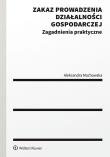 Zakaz prowadzenia działalności gospodarczej w postępowaniu upadłościowym. Autor: Machowska Aleksandra. Dadada.pl Okładka książki Zakaz prowadzenia działalności gospodarczej w postępowaniu upadłościowym