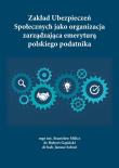 Okładka książki Zakład Ubezpieczeń Społecznych jako organizacja zarządzająca emeryturą polskiego podatnika