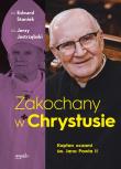 Zakochany w Chrystusie. Kapłan oczami św. Jana Pawła II. Autor: Staniek Edward, Jerzy Jastrzębski. Dadada.pl Okładka książki Zakochany w Chrystusie. Kapłan oczami św. Jana Pawła II
