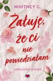 Żałuję, że ci nie powiedziałam. Forbidden Wishes. Autor: G. Whitney. Dadada.pl Okładka książki Żałuję, że ci nie powiedziałam. Forbidden Wishes