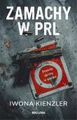 Zamachy w PRL. Autor: Iwona Kienzler. Dadada.pl Okładka książki Zamachy w PRL