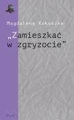 Okładka książki Zamieszkać w zgryzocie'' O liryce kameralnej...