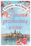 Zanim przekwitną wiśnie. Autor: Przeździk Natalia. Dadada.pl Okładka książki Zanim przekwitną wiśnie