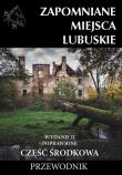 Zapomniane miejsca Lubuskie cz. środkowa w.2. Autor:   Praca zbiorowa. Dadada.pl Okładka książki Zapomniane miejsca Lubuskie cz. środkowa w.2