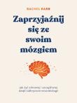 Zaprzyjaźnij się ze swoim mózgiem. Jak żyć zdrowiej i szczęśliwiej dzięki odkryciom neurobiologii. Autor: Rachel Barr. Dadada.pl Okładka książki Zaprzyjaźnij się ze swoim mózgiem. Jak żyć zdrowiej i szczęśliwiej dzięki odkryciom neurobiologii