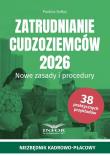 Okładka książki Zatrudnianie cudzoziemców 2026 Nowe zasady..