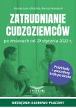 Zatrudnianie cudzoziemców po zmianach od 29 stycznia 2022 r.. Autor: Guza-Kiliańska Renata, Makowski Mariusz. Dadada.pl Okładka książki Zatrudnianie cudzoziemców po zmianach od 29 stycznia 2022 r.