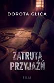 Zatruta przyjaźń. Autor: Dorota Glica. Dadada.pl Okładka książki Zatruta przyjaźń