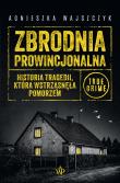 Okładka książki Zbrodnia prowincjonalna. Historia tragedii, która wstrząsnęła Pomorzem