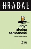 Zbyt głośna samotność. Autor: Hrabal Bohumil. Dadada.pl Okładka książki Zbyt głośna samotność