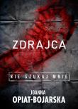 Zdrajca. Nie szukaj mnie. Tom 2. Autor: Joanna Opiat-Bojarska. Dadada.pl Okładka książki Zdrajca. Nie szukaj mnie. Tom 2