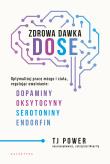 Zdrowa dawka DOSE. Optymalizuj pracę mózgu i ciała, regulując uwalnianie dopaminy, oksytocyny, serotoniny i endorfin. Autor: TJ Power. Dadada.pl Okładka książki Zdrowa dawka DOSE. Optymalizuj pracę mózgu i ciała, regulując uwalnianie dopaminy, oksytocyny, serotoniny i endorfin