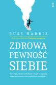 Zdrowa pewność siebie. Autor: Russ Harris. Dadada.pl Okładka książki Zdrowa pewność siebie