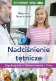 Okładka książki Zdrowie seniora. Nadciśnienie tętnicze. Zapobieganie, zdrowe nawyki, dieta
